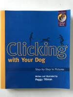 CLICKING WITH YOUR DOG Step-by-step in pictures A Karen Pryor Clicker Book 
