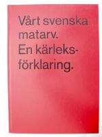 V&aring;rt svenska matarv : en k&auml;rleksf&ouml;rklaring