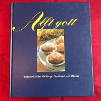 Allt gott : bakverk fr&aring;n Blekinge, Sm&aring;land och &Ouml;land
