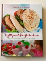 Nyttig mat f&ouml;r glada barn : h&auml;rliga recept f&ouml;r dagens alla m&aring;ltider