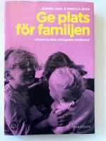 Ge plats f&ouml;r familjen : utveckla dina viktigaste relationer