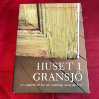 Huset i Gransj&ouml; : Att renovera ett hus och samtidigt njuta av livet