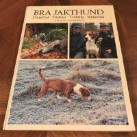 Bra jakthund : hundval, fostran, tr&auml;ning, injagning