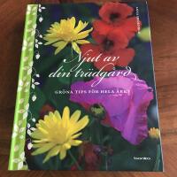 Njut av din tr&auml;dg&aring;rd : gr&ouml;na tips f&ouml;r hela &aring;ret