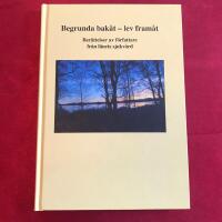 Begrunda bak&aring;t - lev fram&aring;t : ber&auml;ttelser av f&ouml;rfattare fr&aring;n l&auml;nets sjukv&aring;rd