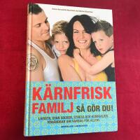 K&auml;rnfrisk familj : s&aring; g&ouml;r du? - livsstil utan socker, stress och kemikalier, f&ouml;r&auml;ndrar din vardag f&ouml;r alltid
