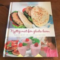 Nyttig mat f&ouml;r glada barn : h&auml;rliga recept f&ouml;r dagens alla m&aring;ltider