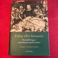 Fakta eller fantasier : f&ouml;rest&auml;llningar i vetenskapens gr&auml;nstrakter