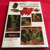IPC stora akvariebok : en fullst&auml;ndig handledning f&ouml;r akvaristen : [med en s&auml;rskild avdelning om akvariev&auml;xter]