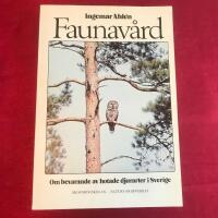 Faunav&aring;rd : om bevarande av hotade djurarter i Sverige
