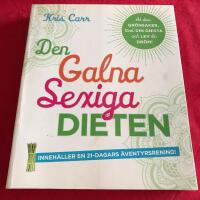 Den galna sexiga dieten : &auml;t dina gr&ouml;nsaker, t&auml;nd din gnista och lev din dr&ouml;m!
