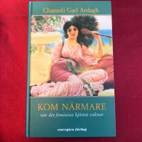 Kom n&auml;rmare : n&auml;r det feminina hj&auml;rtat vaknar