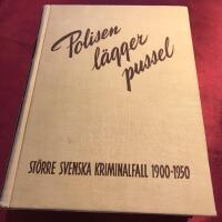 POLISEN LÄGGER PUSSEL Större svenska kriminalfall 1900-1950