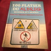 100 platser du aldrig kommer att bes&ouml;ka : v&auml;rldens hemligaste platser