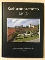 Karlskrona vattenverk 150 &aring;r - stadens och kommunens VA-historia 1863-2013