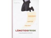 L&aring;ngtidsfrisk : s&aring; skapas h&auml;lsa, effektivitet och l&ouml;nsamhet