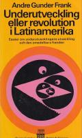 Underutveckling eller revolution i Latinamerika. Essäer om underutvecklingens utveckling och den omedelbara fienden