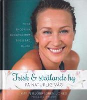 Frisk och str&aring;lande hy : p&aring; naturlig v&auml;g