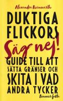 Duktiga flickors guide till att s&auml;tta gr&auml;nser och skita i vad andra tycker