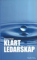 Klart ledarskap : Hur framst&aring;ende ledare g&ouml;r sig f&ouml;rst&aring;dda, motiverar och inspirerar och hj&auml;lper alla p&aring; jobbet att bli &auml;kta