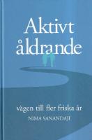 Aktivt &aring;ldrande : v&auml;gen till fler friska &aring;r