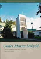 UNDER MARIAS BESKYDD - V&aring;r Frus katolska f&ouml;rsamling, T&auml;by, 1962-2010 