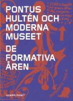 Pontus Hult&eacute;n och Moderna museet : de formativa &aring;ren