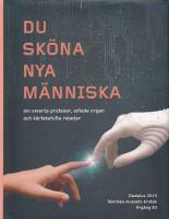 Du sk&ouml;na nya m&auml;nniska - om smarta proteser, odlade organ och k&auml;rleksfulla r