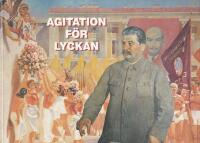 Agitation f&ouml;r lyckan : sovjetisk konst fr&aring;n Stalintiden