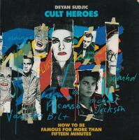 Cult heroes - how to be famous for more than fifteen minutes