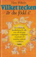 Vilket tecken &auml;r du f&ouml;dd i? : en n&ouml;dv&auml;ndig handledning f&ouml;r alla som vill utnyttja astrologins m&ouml;jligheter maxi