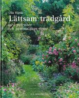L&auml;ttsam tr&auml;dg&aring;rd : med perenner och gammaldags rosor