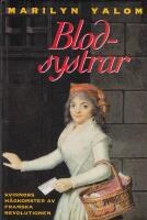 Blodsystrar : kvinnors h&aring;gkomster av franska revolutionen