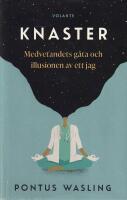 Knaster : medvetandets g&aring;ta och illusionen av ett jag