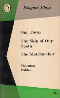 Our Town - The skin of our Teeth - The Matchmaker