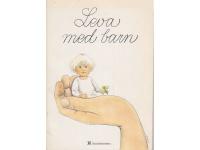 Leva med barn - En bok om sm&aring; barns h&auml;lsa och utveckling