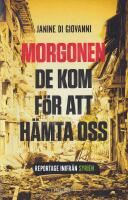 Morgonen de kom f&ouml;r att h&auml;mta oss : reportage inifr&aring;n Syrien
