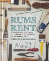 Rumsrent : hemmafixarens guide till ett giftfritt, milj&ouml;v&auml;nligt och h&auml;lsosa