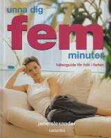 Unna dig 5 minuter. H&auml;lsoguide f&ouml;r folk i farten