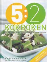 5:2 kokboken : l&auml;ckra recept p&aring; m&aring;ltider med 100, 200 eller 300 kcal