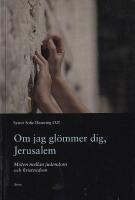 Om jag gl&ouml;mmer dig, Jerusalem : m&ouml;ten mellan judendom