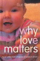 Why love matters : how affection shapes a baby's brain