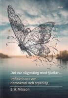 Det var n&aring;gonting med fj&auml;rilar : reflektioner om demokrati och styrning
