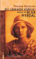 Det t&auml;nkande hj&auml;rtat : boken om Alva Myrdal