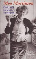 Moa Martinson. Ordet och k&auml;rleken: en biografi