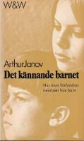 Det k&auml;nnande barnet : [hur man f&ouml;rhindrar neuroser hos barn]