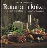 Rotation i k&ouml;ket : [en matbok om food processor/matberedare]