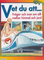 Vet du att... Fr&aring;gor och svar om allt mellan himmel och jord