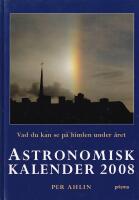 Astronomisk kalender 2008 : vad du kan se p&aring; himlen under &aring;ret