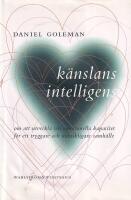 K&auml;nslans intelligens : om att utveckla v&aring;r emotionella kapacitet f&ouml;r ett tryggare och m&auml;nskligare samh&auml;lle
